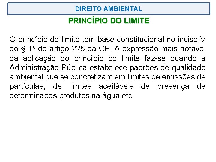 DIREITO AMBIENTAL PRINCÍPIO DO LIMITE O princípio do limite tem base constitucional no inciso