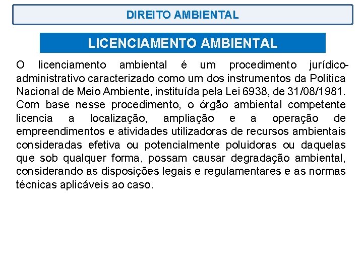 DIREITO AMBIENTAL LICENCIAMENTO AMBIENTAL O licenciamento ambiental é um procedimento jurídicoadministrativo caracterizado como um