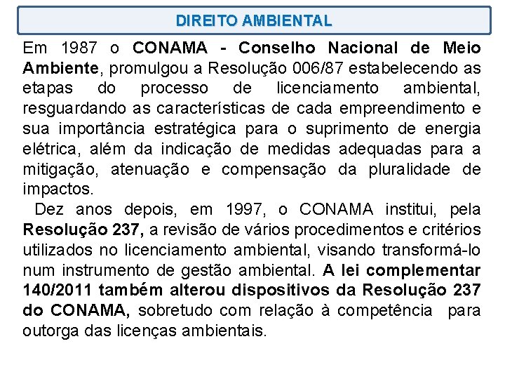 DIREITO AMBIENTAL Em 1987 o CONAMA - Conselho Nacional de Meio Ambiente, promulgou a