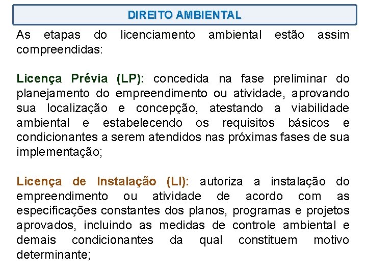 DIREITO AMBIENTAL As etapas do compreendidas: licenciamento ambiental estão assim Licença Prévia (LP): concedida