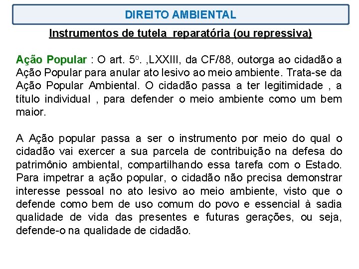 DIREITO AMBIENTAL Instrumentos de tutela reparatória (ou repressiva) Ação Popular : O art. 5