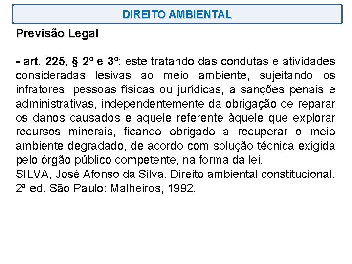DIREITO AMBIENTAL Previsão Legal - art. 225, § 2º e 3º: este tratando das