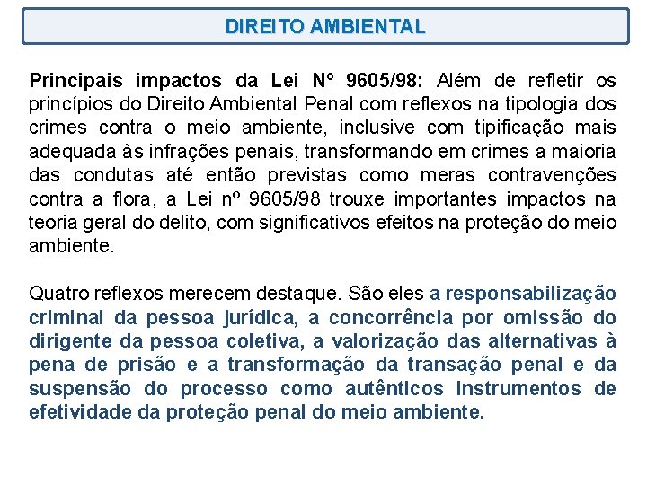 DIREITO AMBIENTAL Principais impactos da Lei Nº 9605/98: Além de refletir os princípios do