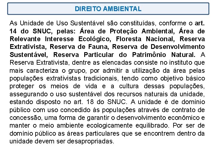 DIREITO AMBIENTAL As Unidade de Uso Sustentável são constituídas, conforme o art. 14 do