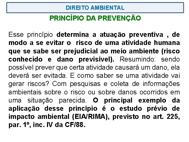 DIREITO AMBIENTAL PRINCÍPIO DA PREVENÇÃO Esse princípio determina a atuação preventiva , de modo