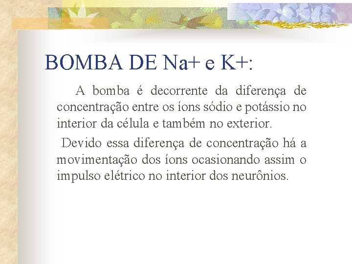 BOMBA DE Na+ e K+: A bomba é decorrente da diferença de concentração entre