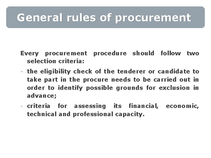 General rules of procurement Every procurement selection criteria: procedure should follow two - the
