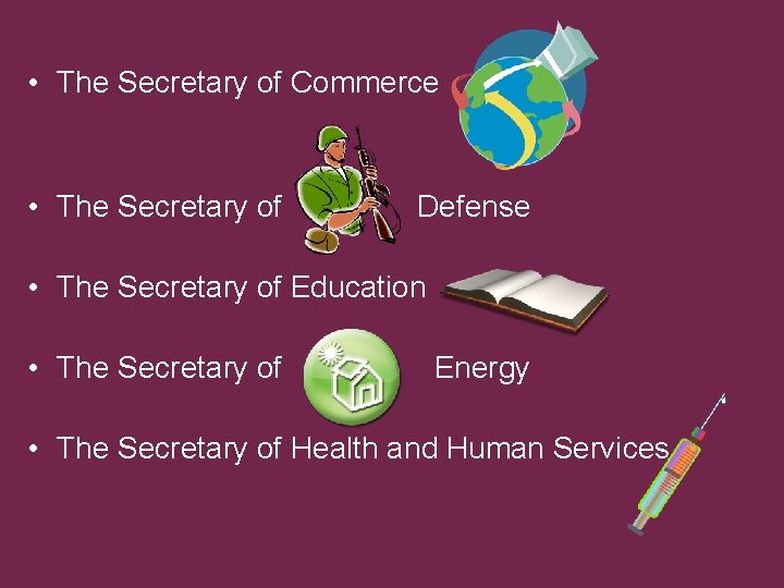  • The Secretary of Commerce • The Secretary of Defense • The Secretary
