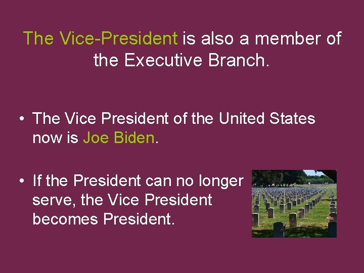 The Vice-President is also a member of the Executive Branch. • The Vice President