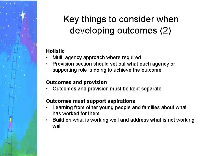 Key things to consider when developing outcomes (2) Holistic • Multi agency approach where