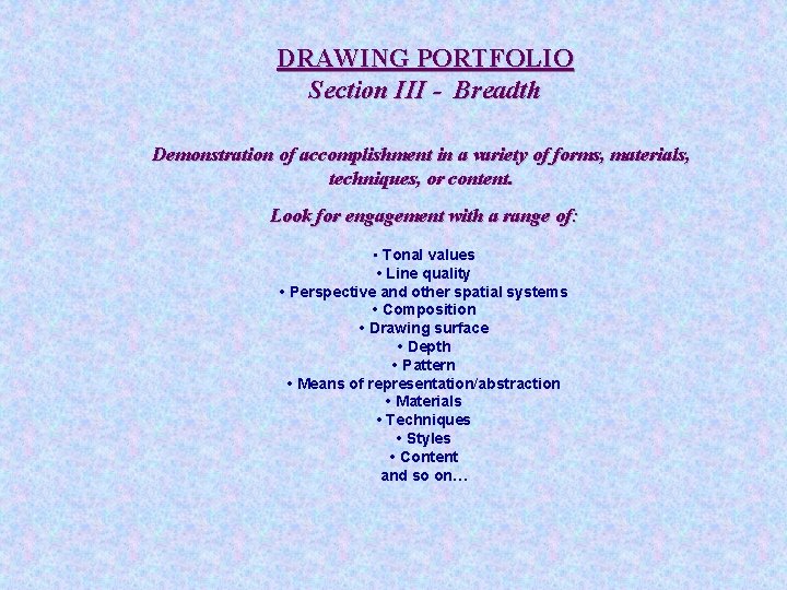 DRAWING PORTFOLIO Section III - Breadth Demonstration of accomplishment in a variety of forms,
