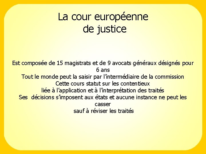 La cour européenne de justice Est composée de 15 magistrats et de 9 avocats