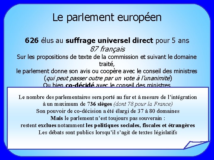 Le parlement européen 626 élus au suffrage universel direct pour 5 ans 87 français
