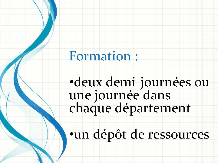 Formation : • deux demi-journées ou une journée dans chaque département • un dépôt