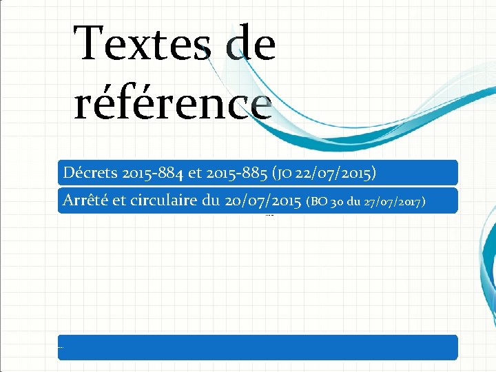 Textes de référence Décrets 2015 -884 et 2015 -885 (JO 22/07/2015) Arrêté et circulaire