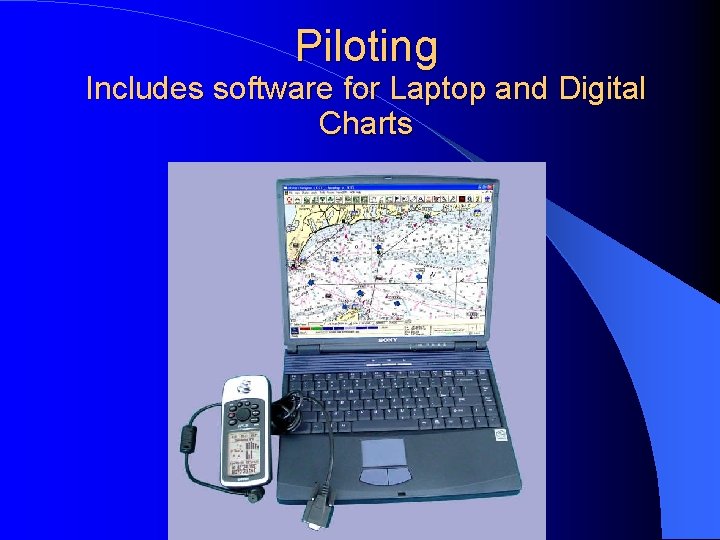 Piloting Includes software for Laptop and Digital Charts 