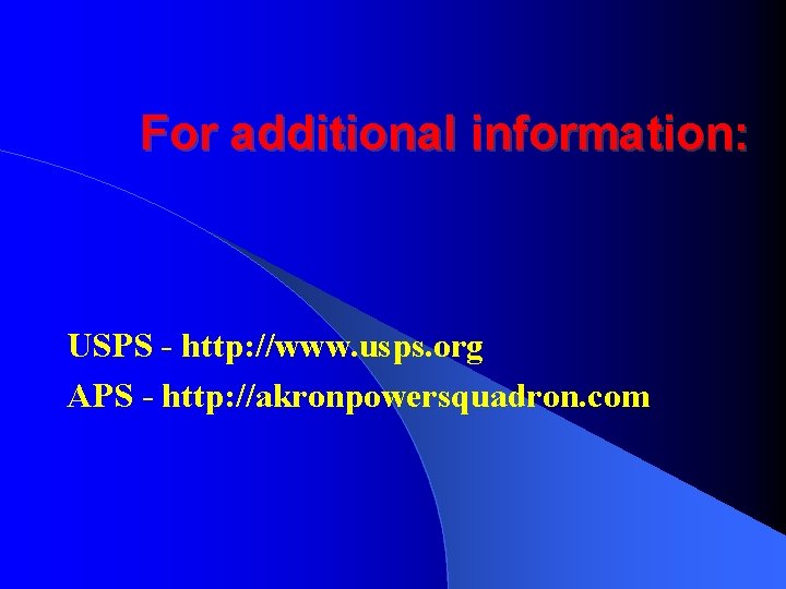 For additional information: USPS - http: //www. usps. org APS - http: //akronpowersquadron. com