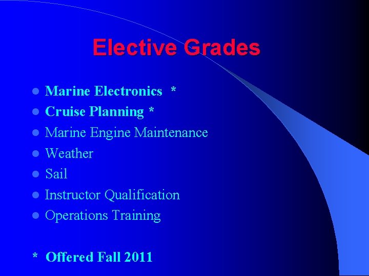 Elective Grades Marine Electronics * Cruise Planning * Marine Engine Maintenance Weather Sail Instructor