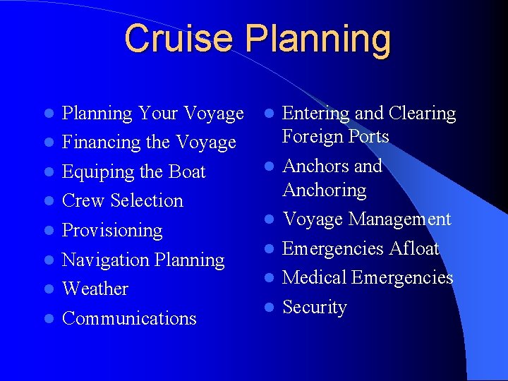 Cruise Planning Your Voyage Financing the Voyage Equiping the Boat Crew Selection Provisioning Navigation