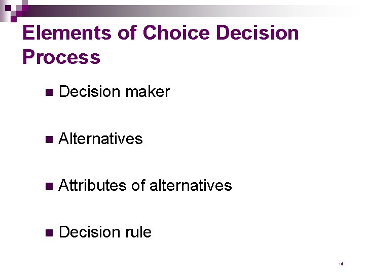 Elements of Choice Decision Process n Decision maker n Alternatives n Attributes of alternatives