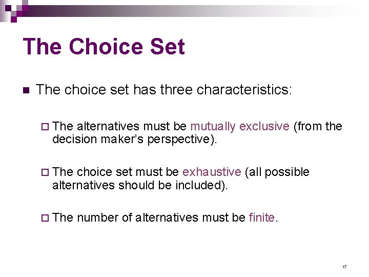 The Choice Set n The choice set has three characteristics: ¨ The alternatives must