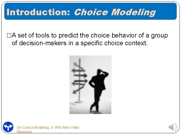 Introduction: Choice Modeling �A set of tools to predict the choice behavior of a