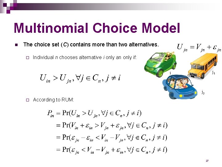 Multinomial Choice Model n The choice set (C) contains more than two alternatives. ¨