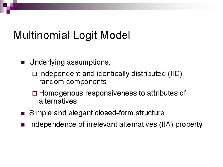 Multinomial Logit Model n Underlying assumptions: ¨ Independent and identically distributed (IID) random components