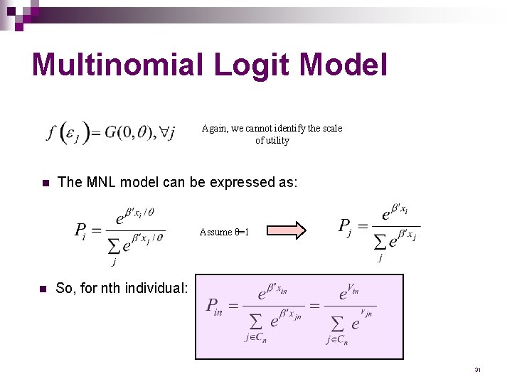 Multinomial Logit Model Again, we cannot identify the scale of utility n The MNL