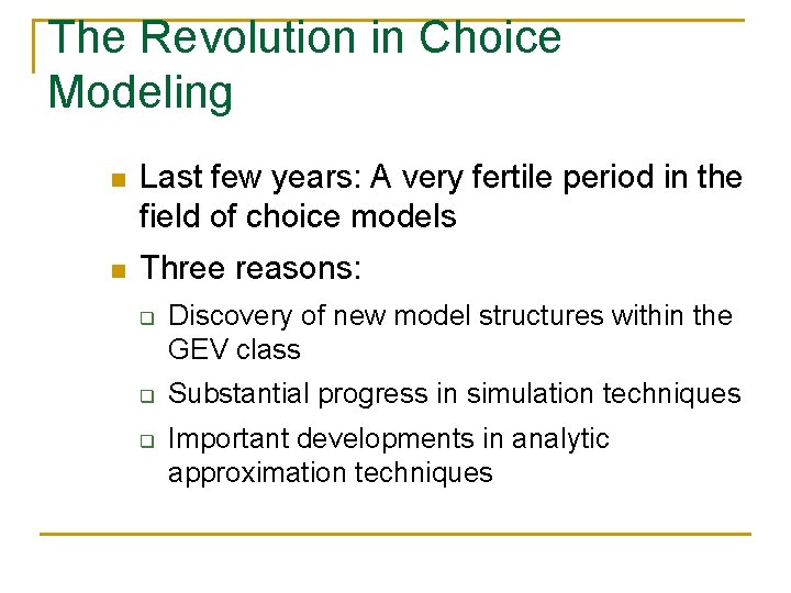 The Revolution in Choice Modeling n Last few years: A very fertile period in