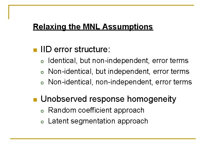 Relaxing the MNL Assumptions n IID error structure: o o o n Identical, but