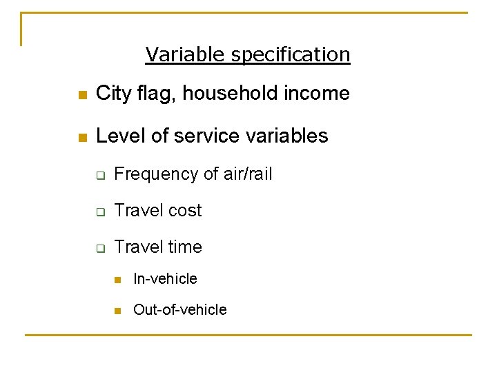 Variable specification n City flag, household income n Level of service variables q Frequency