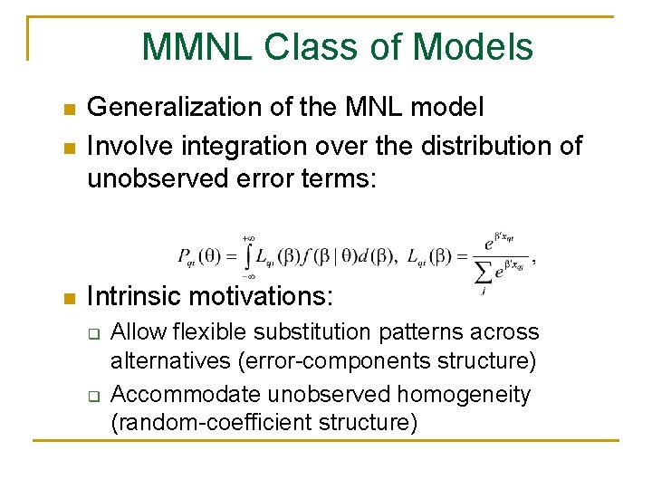 MMNL Class of Models n Generalization of the MNL model Involve integration over the