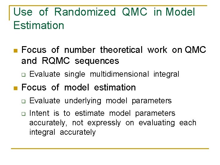 Use of Randomized QMC in Model Estimation n Focus of number theoretical work on