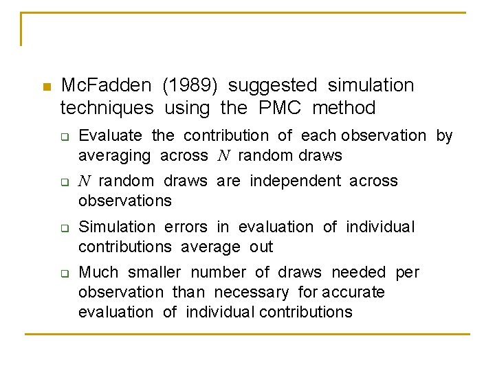 n Mc. Fadden (1989) suggested simulation techniques using the PMC method q q Evaluate