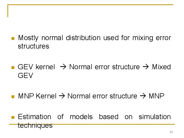 n Mostly normal distribution used for mixing error structures n GEV kernel Normal error