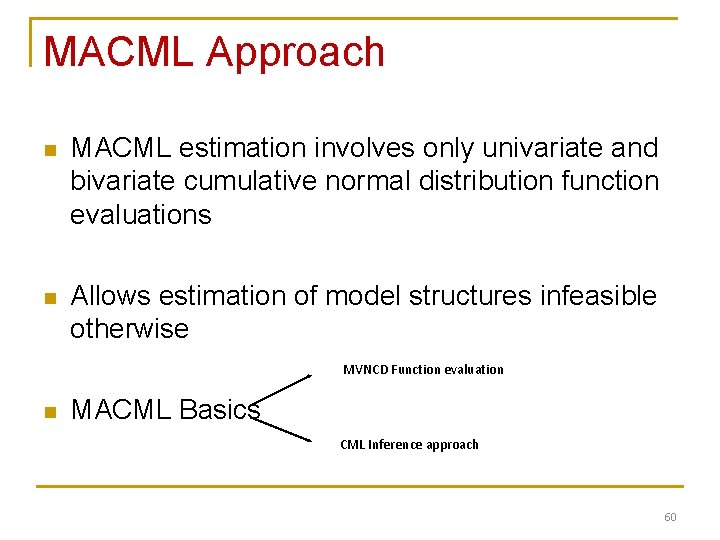 MACML Approach n MACML estimation involves only univariate and bivariate cumulative normal distribution function