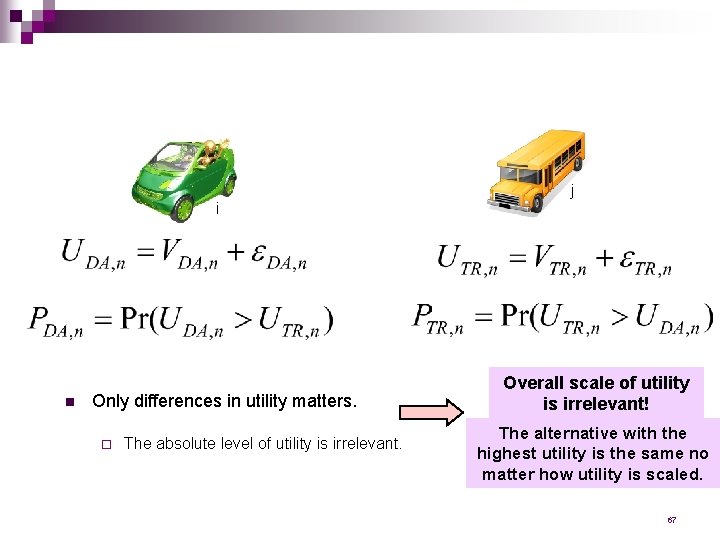 j i n Only differences in utility matters. ¨ The absolute level of utility