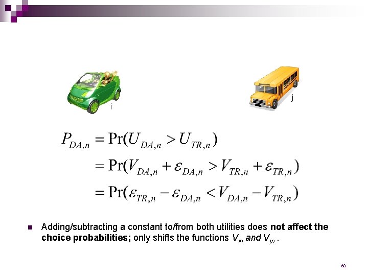 j i n Adding/subtracting a constant to/from both utilities does not affect the choice