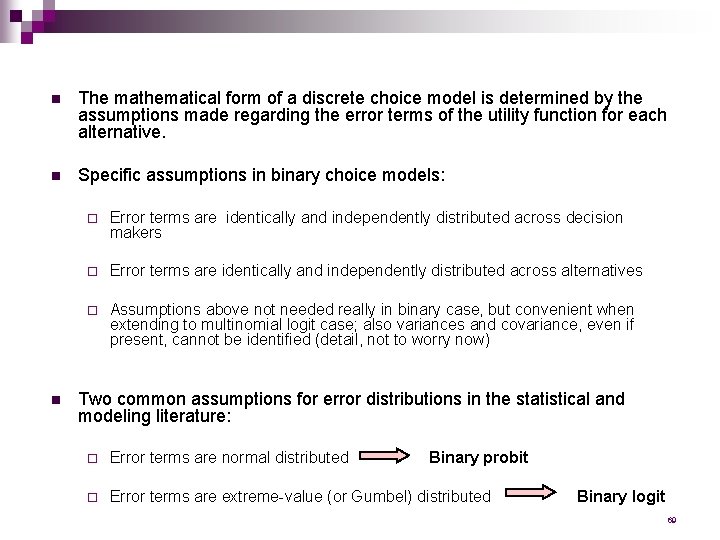 n The mathematical form of a discrete choice model is determined by the assumptions
