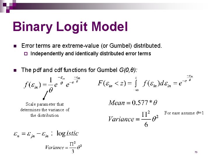 Binary Logit Model n Error terms are extreme-value (or Gumbel) distributed. ¨ n Independently