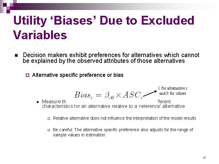 Utility ‘Biases’ Due to Excluded Variables n Decision makers exhibit preferences for alternatives which