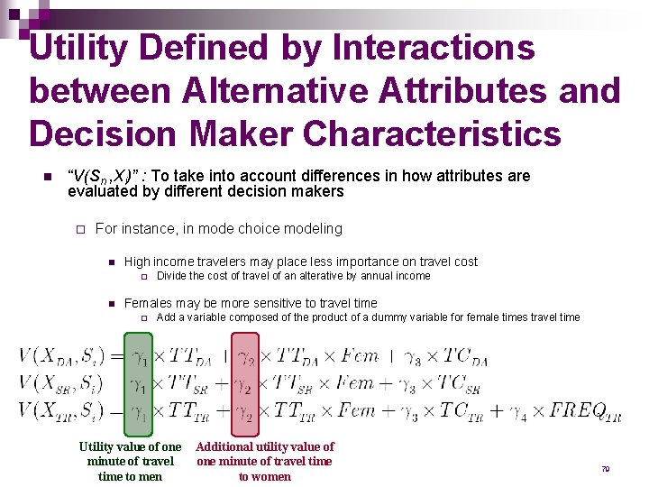 Utility Defined by Interactions between Alternative Attributes and Decision Maker Characteristics n “V(Sn ,