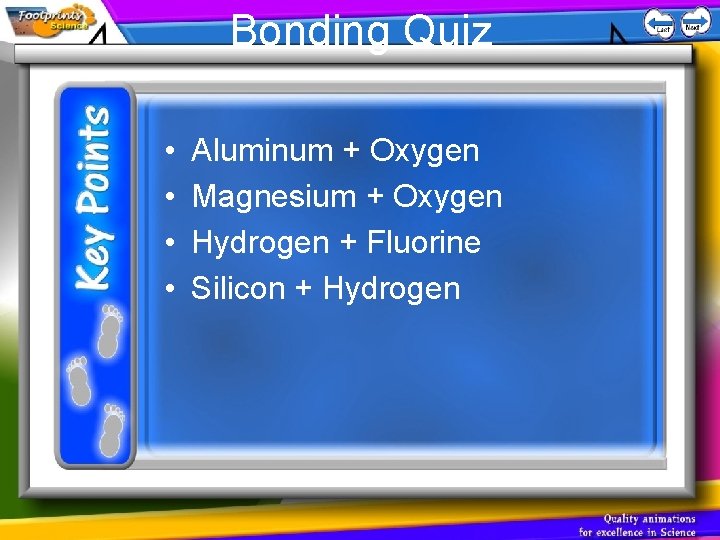 Bonding Quiz • • Aluminum + Oxygen Magnesium + Oxygen Hydrogen + Fluorine Silicon