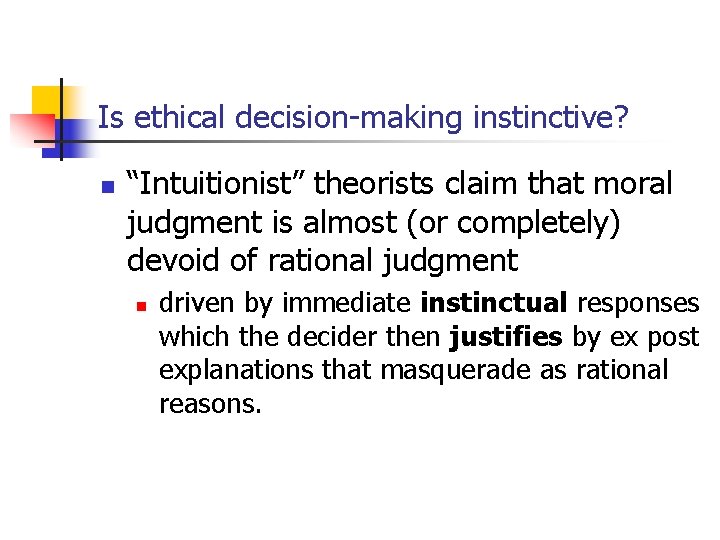 Is ethical decision-making instinctive? n “Intuitionist” theorists claim that moral judgment is almost (or