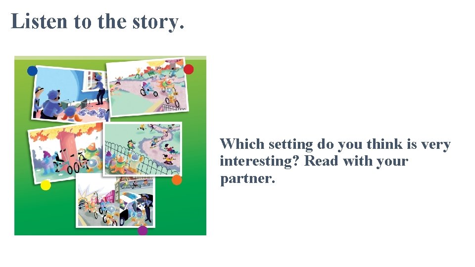 Listen to the story. Which setting do you think is very interesting? Read with