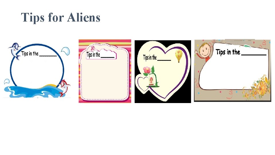 Tips for Aliens 