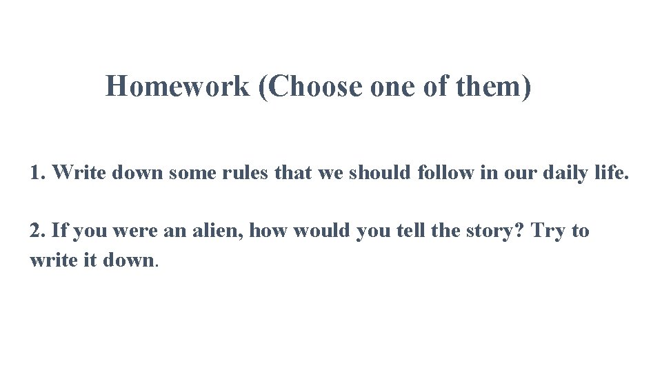 Homework (Choose one of them) 1. Write down some rules that we should follow