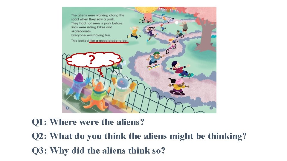 ? Q 1: Where were the aliens? Q 2: What do you think the