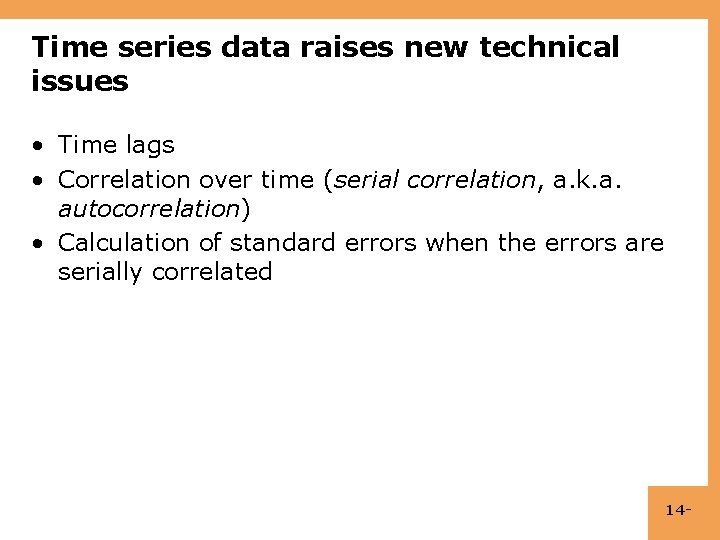 Time series data raises new technical issues • Time lags • Correlation over time